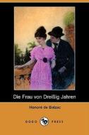 Die Frau Von Dreiaig Jahren (Dodo Press) di Honore De Balzac edito da Dodo Press