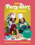 The Party Shirt Cookbook: 100 Recipes for Next-Level Eats di Xavier Di Petta, Nick Iavarone edito da ABRAMS IMAGE