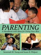 Parenting: A Handbook with Ideas for Doing Your Best di Savannah M. Young, Susan B. Philpott edito da AUTHORHOUSE