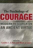 The Psychology of Courage: Modern Research on an Ancient Virtue di Cynthia L. S. Pury edito da AMER PSYCHOLOGICAL ASSN