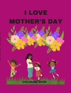 I LOVE MOTHER'S DAY di Gwen Gates edito da Lulu.com