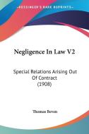 Negligence in Law V2: Special Relations Arising Out of Contract (1908) di Thomas Beven edito da Kessinger Publishing