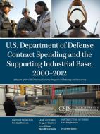 U.S. Department of Defense Contract Spending and the Supporting Industrial Base, 2000-2012 di Gregory Sanders, Jesse Ellman, Rhys McCormick edito da Centre for Strategic & International Studies,U.S.