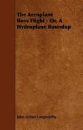 The Aeroplane Boys Flight - Or, a Hydroplane Roundup di John Luther Langworthy edito da READ BOOKS