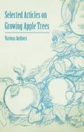 Selected Articles on Growing Apple Trees di Various edito da Masterson Press