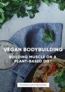 The Art of Vegan Bodybuilding di Ps Publish edito da Lulu.com