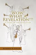 Wow! What A Revelation!!! di Raymond R Zeigler edito da Xlibris Corporation