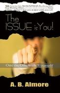 The Issue Is You: One on One with Yourself di A. B. Almore edito da Createspace