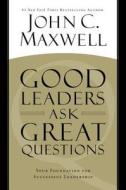 Good Leaders Ask Great Questions: Your Foundation for Successful Leadership di John C. Maxwell edito da CTR STREET