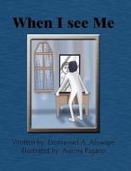 When I See Me di Emmanuel A. Afuwape edito da America Star Books