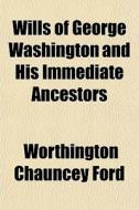 Wills Of George Washington And His Immed di Worthington Chauncey Ford edito da General Books