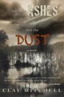 Amid The Ashes And The Dust di Clay Mitchell edito da Iuniverse