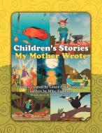 Children's Stories My Mother Wrote di Grace Eggleton edito da Xlibris