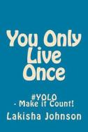 You Only Live Once!: A Dose of Devotion for Teens & Young Adults di Lakisha Johnson edito da Createspace