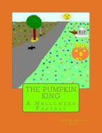 The Pumpkin King: A Halloween Fantasy di Cheyene Montana Lopez edito da Createspace