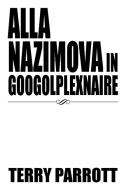 Alla Nazimova in Googolplexnaire di Terry Parrott edito da Xlibris