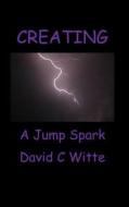 Creating a Jump Spark di David C. Witte edito da Createspace