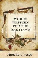 Words Written for the One I Love di Annette Crespo edito da Createspace
