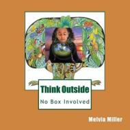 Think Outside: No Box Involved di Melvia F. Miller edito da Createspace