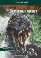 Could You Survive the Cretaceous Period?: An Interactive Prehistoric Adventure di Eric Mark Braun edito da CAPSTONE PR
