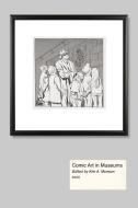 Comic Art In Museums di Kim A. Munson edito da University Press Of Mississippi