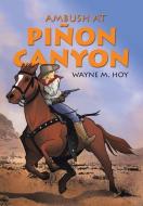 Ambush at Piñon Canyon di Wayne M. Hoy edito da AuthorHouse