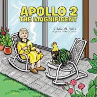 Apollo 2, the Magnificent di Sharon Ball edito da AuthorHouse