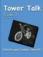 Tower Talk Kinder 3 di Patrick Sherriff, Yoshie Sherriff edito da Createspace Independent Publishing Platform