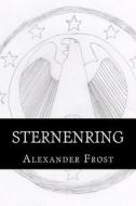 Sternenring: Die Trilogie di Alexander Frost edito da Createspace