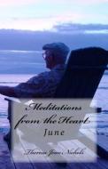 Meditations from the Heart June di Theresa Jean Nichols edito da Createspace
