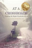At a Crossroads: Finding the Right Psychotherapist, (Even If You Already Have One) di Linda Tucker edito da FIRST EDITION DESIGN EBOOK PUB