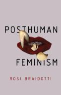 Posthuman Feminism di Rosi Braidotti edito da Polity Press