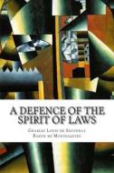 A Defence of the Spirit of Laws di Charles Louis De S Baron De Montesquieu edito da Createspace