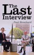 The Last Interview di Paul Bouchard edito da iUniverse