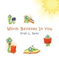 Worm Believes In You di VIRGIL L. REED edito da Lightning Source Uk Ltd