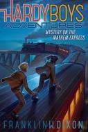 Mystery on the Mayhem Express, Volume 23 di Franklin W. Dixon edito da ALADDIN
