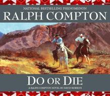 Do or Die di Ralph Compton, David Robbins, Ralph Compton Novel edito da HighBridge Audio