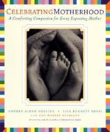Celebrating Motherhood di Andrea Gosline, Lisa B. Bossi, Ame Beanland edito da Conari Press,u.s.