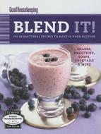 Good Housekeeping Blend It!: 150 Sensational Recipes to Make in Your Blender edito da Hearst Books