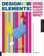 Design Elements, Using Images to Create Graphic Impact di Aaris Sherin edito da Rockport Publishers