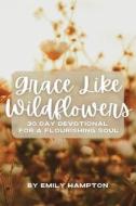 Grace Like Wildflowers di Emily Hampton edito da Advantage Inspirational