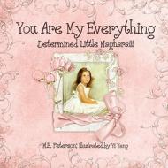 You Are My Everything: Determined Little Maghara!!! di M. E. Peterson edito da America Star Books