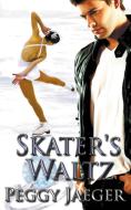 Skater's Waltz di Peggy Jaeger edito da The Wild Rose Press
