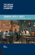 Urban Sketching Handbook: Drawing with a Tablet: Easy Techniques for Mastering Digital Drawing on Location di Uma Kelkar edito da QUARRY BOOKS