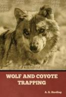 Wolf and Coyote Trapping di A. R. Harding edito da BIBLIOTECH PR