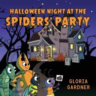 Halloween Night at the Spiders' Party di Gloria Gardner edito da Luminare Press