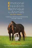 Emotional Freedom Technique for Animals and Their Humans: Creating a Harmonious Relationship Through Tapping di Joan Ranquet edito da FINDHORN PR