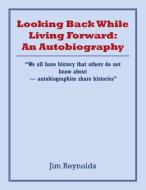 Looking Back While Living Forward di Reynolds Jim Reynolds edito da AuthorHouse