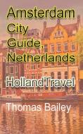 Amsterdam City Guide, Netherlands di THOMAS BAILEY edito da Lightning Source Uk Ltd