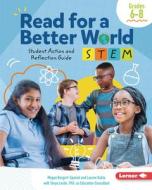 Read for a Better World (Tm) Stem Student Action and Reflection Guide Grades 6-8 di Megan Borgert-Spaniol, Lauren Kukla edito da LERNER CLASSROOM